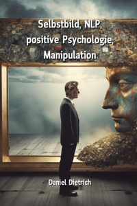 Selbstbild, NLP, positive Psychologie, Manipulation