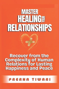 Master Healing Your Relationships