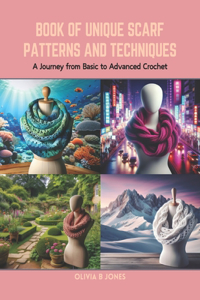 Book of Unique Scarf Patterns and Techniques