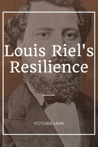 Louis Riel's Resilience