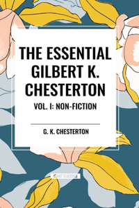 Essential Gilbert K. Chesterton Vol. I: Non-Fiction