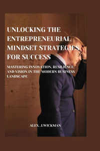 Unlocking the Entrepreneurial Mindset Strategies for Success