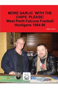 More Garlic with the Chips Please! West Perth Football Hooligans 1984-86