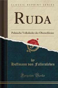 Ruda: Polnische Volkslieder Der Oberschlesier (Classic Reprint)