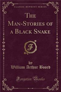 The Man-Stories of a Black Snake (Classic Reprint)