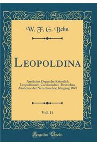 Leopoldina, Vol. 14: Amtliches Organ Der Kaiserlich Leopoldinisch-Carolinischen-Deutschen Akademie Der Naturforscher; Jahrgang 1878 (Classic Reprint)