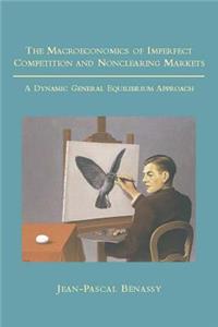 The The Macroeconomics of Imperfect Competition and Nonclearing Markets Macroeconomics of Imperfect Competition and Nonclearing Markets: A Dynamic General Equilibrium Approach