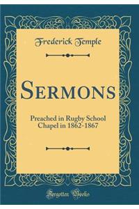 Sermons: Preached in Rugby School Chapel in 1862-1867 (Classic Reprint)