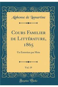 Cours Familier de LittÃ©rature, 1865, Vol. 19: Un Entretien Par Mois (Classic Reprint)