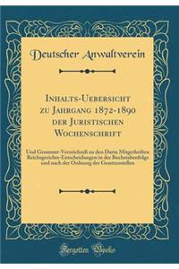 Inhalts-Uebersicht zu Jahrgang 1872-1890 der Juristischen Wochenschrift: Und Gesammt-Verzeichniß zu den Darin Mitgetheilten Reichsgerichts-Entscheidungen in der Buchstabenfolge und nach der Ordnung der Gesetzesstellen (Classic Reprint)