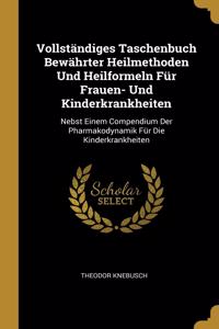 Vollständiges Taschenbuch Bewährter Heilmethoden Und Heilformeln Für Frauen- Und Kinderkrankheiten