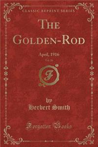 The Golden-Rod, Vol. 26: April, 1916 (Classic Reprint)