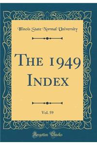 The 1949 Index, Vol. 59 (Classic Reprint)