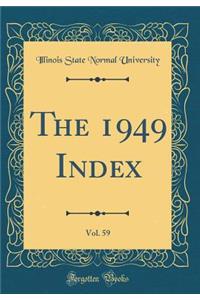 The 1949 Index, Vol. 59 (Classic Reprint)