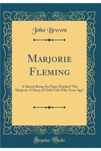 Marjorie Fleming: A Sketch Being the Paper Entitled 