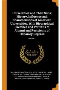 Universities and Their Sons; History, Influence and Characteristics of American Universities, with Biographical Sketches and Portraits of Alumni and Recipients of Honorary Degrees; Volume 1