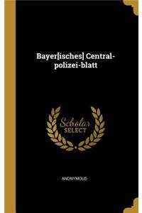 Bayer[isches] Central-polizei-blatt