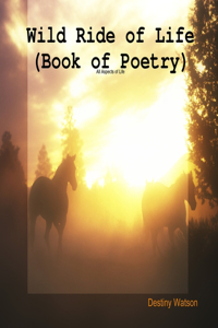 Wild Ride of Life (Book of Poetry)