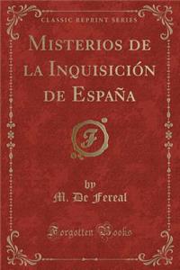 Misterios de la InquisiciÃ³n de EspaÃ±a (Classic Reprint)