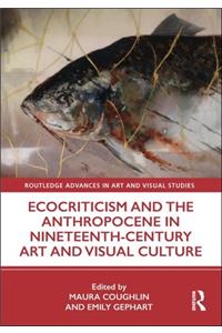 Ecocriticism and the Anthropocene in Nineteenth-Century Art and Visual Culture