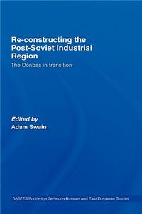 Re-Constructing the Post-Soviet Industrial Region