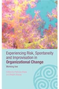 Experiencing Spontaneity, Risk & Improvisation in Organizational Life