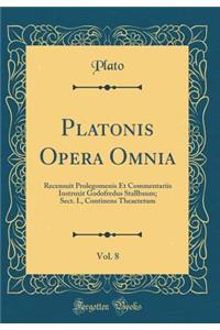 Platonis Opera Omnia, Vol. 8: Recensuit Prolegomenis Et Commentariis Instruxit Godofredus Stallbaum; Sect. I., Continens Theaetetum (Classic Reprint)