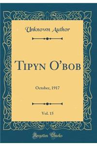 Tipyn O'Bob, Vol. 15: October, 1917 (Classic Reprint)