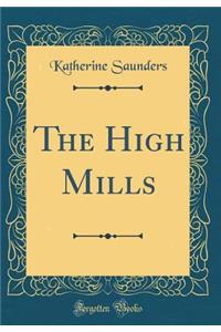 The High Mills (Classic Reprint)