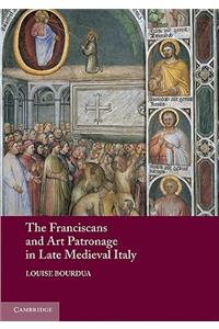 The Franciscans and Art Patronage in Late Medieval Italy