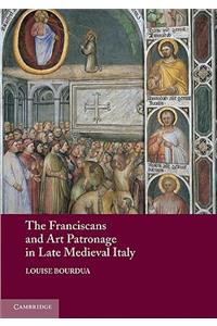 Franciscans and Art Patronage in Late Medieval Italy