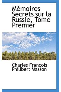 Mémoires Secrets Sur La Russie, Tome Premier
