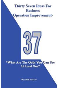 Thirty Seven Ideas For Business Operation Improvement*