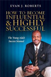 How to Become Influential and Highly Successful