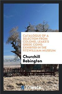 Catalogue of a Selection from Colonel Leake's Greek Coins