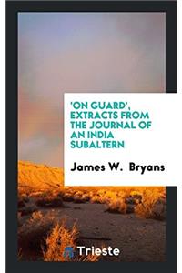 'On guard', extracts from the journal of an India subaltern