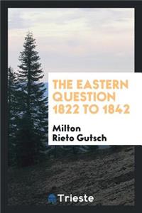The Eastern Question 1822 to 1842