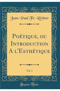 PoÃ©tique, Ou Introduction a l'EsthÃ©tique, Vol. 1 (Classic Reprint)