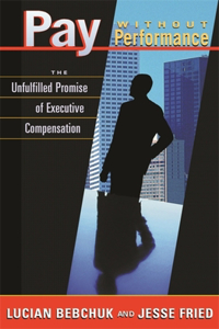 Pay Without Performance: The Unfulfilled Promise of Executive Compensation