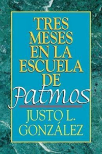 Tres Meses En La Escuela de Patmos, Por Justo L. Gonz Lez