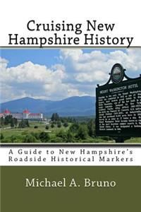 Cruising New Hampshire History: A Guide to New Hampshire's Roadside Historical Markers