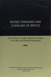 Revised Standards and Guidelines of Service for the Library of Congress Network of Libraries for the Blind and Physically Handicapped