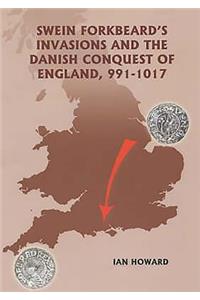 Swein Forkbeard's Invasions and the Danish Conquest of England, 991-1017