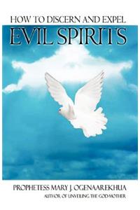 How To Discern and Expel Evil Spirits