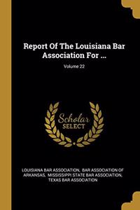 Report Of The Louisiana Bar Association For ...; Volume 22