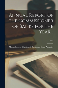 Annual Report of the Commissioner of Banks for the Year ..; 1923