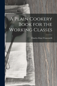 Plain Cookery Book for the Working Classes