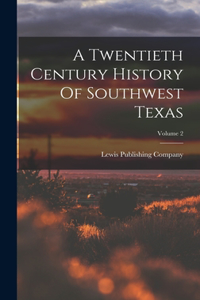 Twentieth Century History Of Southwest Texas; Volume 2