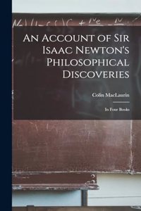 Account of Sir Isaac Newton's Philosophical Discoveries