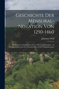 Geschichte Der Mensural-Notation Von 1250-1460